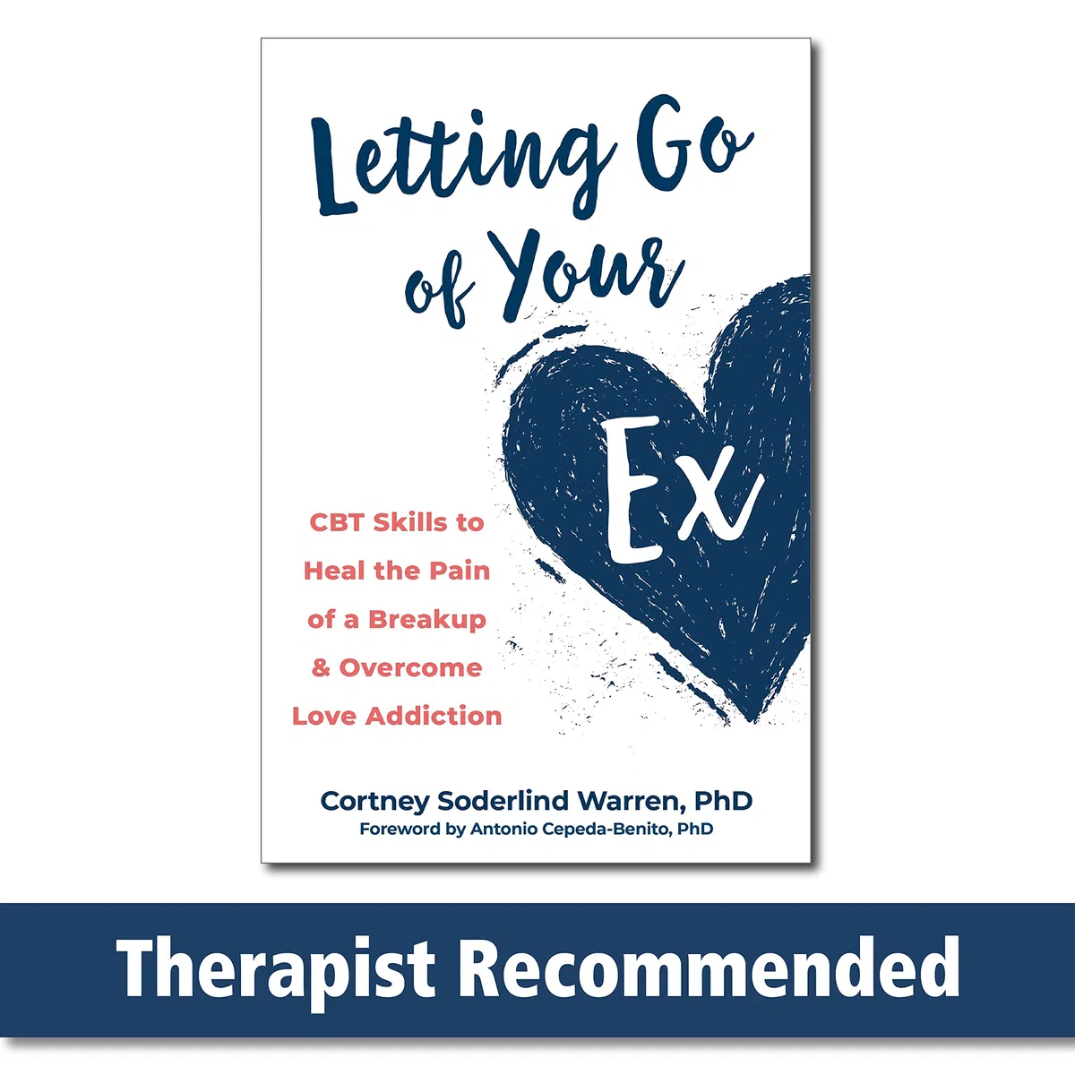 Letting Go of Your Ex: Cbt Skills to Heal the Pain of a Breakup & Overcome Love Addiction