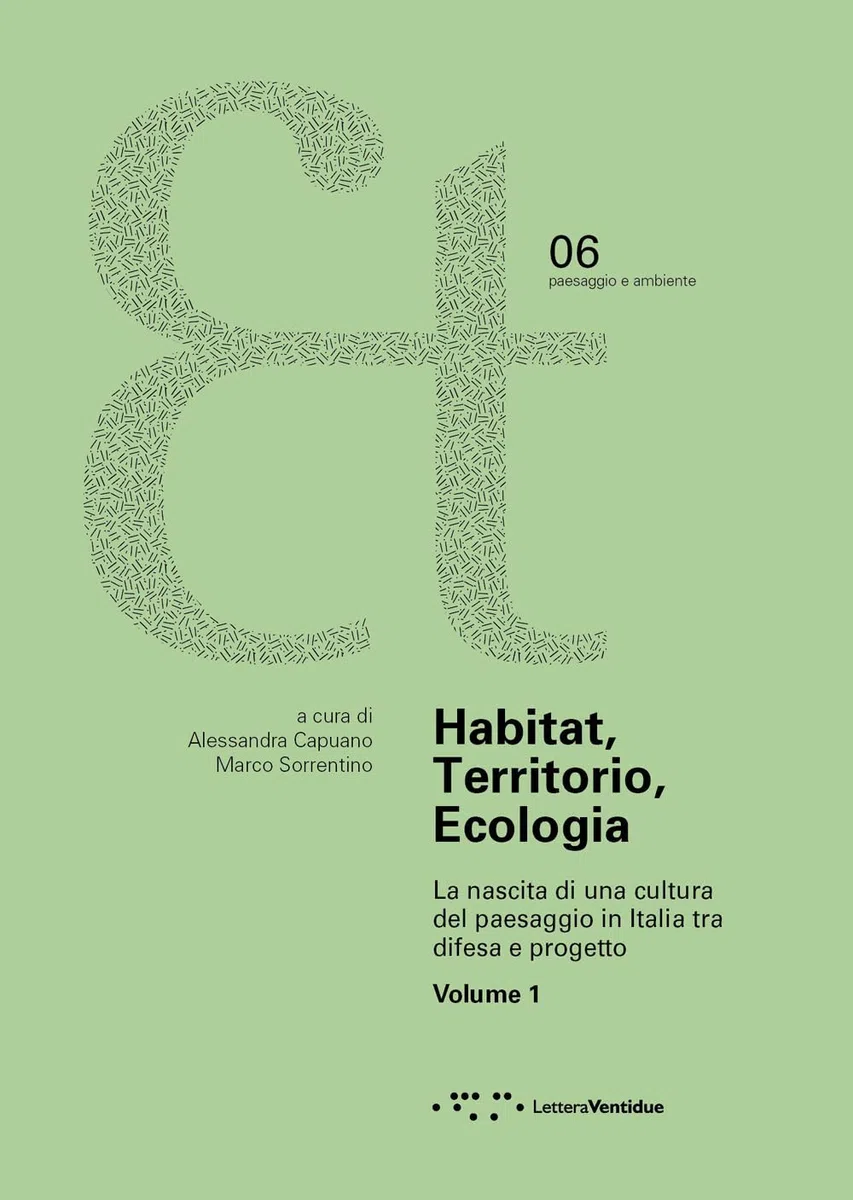 Habitat, territorio, ecologia. La nascita di una cultura del paesaggio in Italia tra difesa e progetto (Vol. 1)