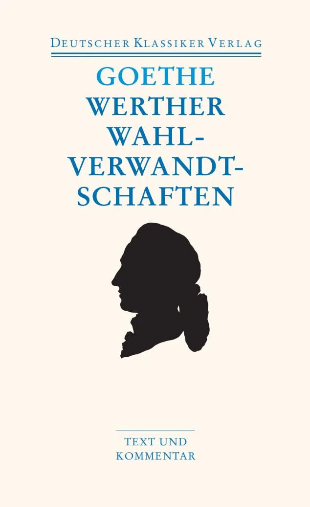 Die Leiden des jungen Werthers. Die Wahlverwandtschaften: Kleine Prosa. Epen: 11