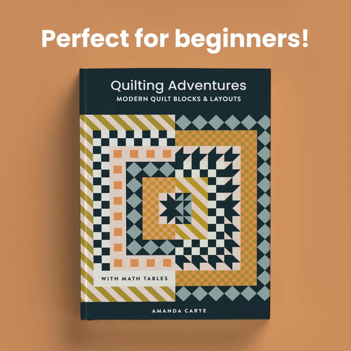Quilting Adventures: Modern Quilt Blocks and Layouts to Help You Design Your Own Quilt With Confidence