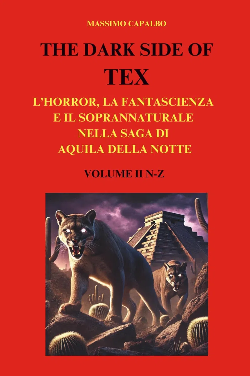 The Dark Side of Tex: L'horror, la fantascienza e il soprannaturale nella saga di Aquila della Notte - Volume II N-Z