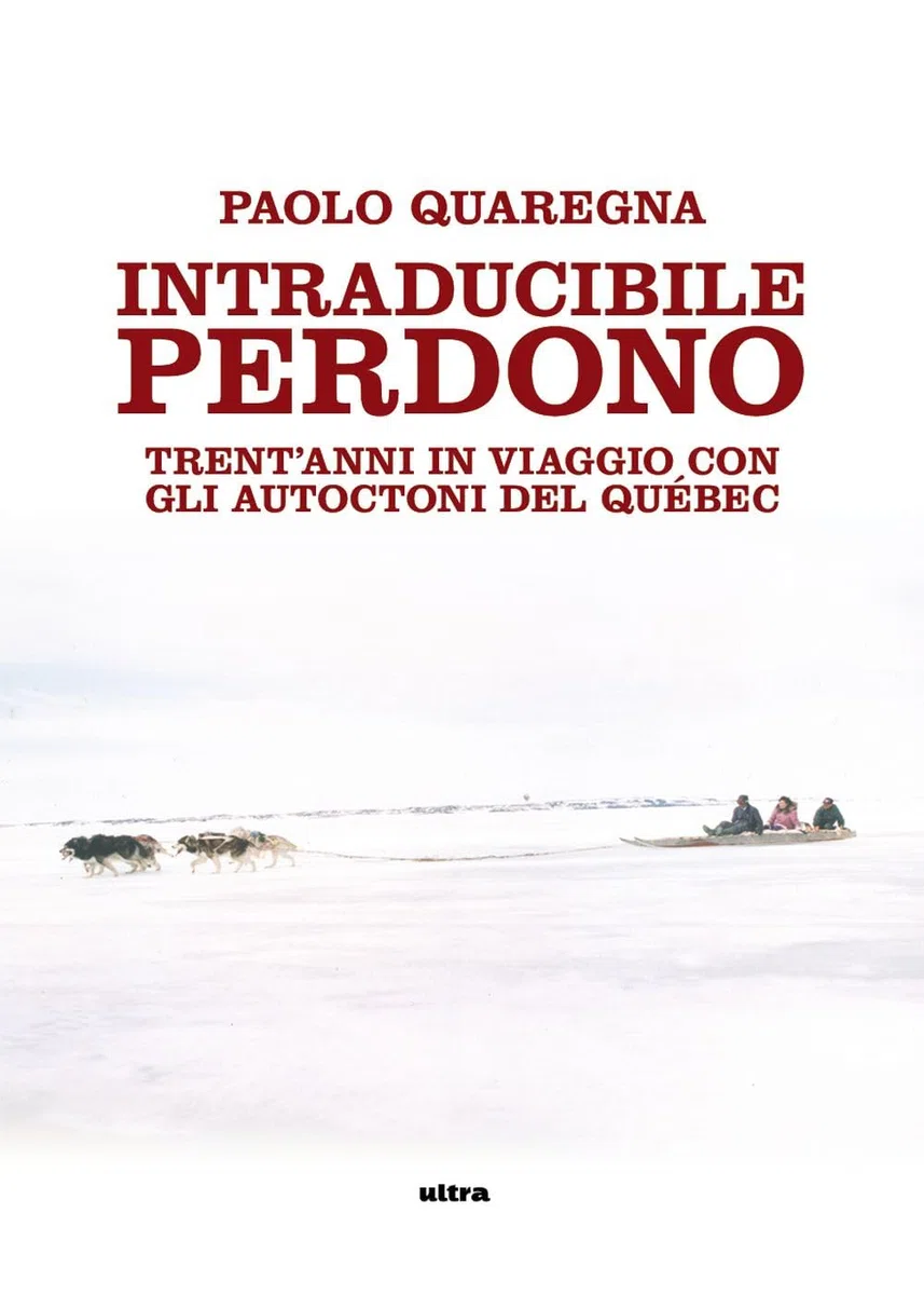 Intraducibile perdono. Trent'anni in viaggio con gli autoctoni del Québec