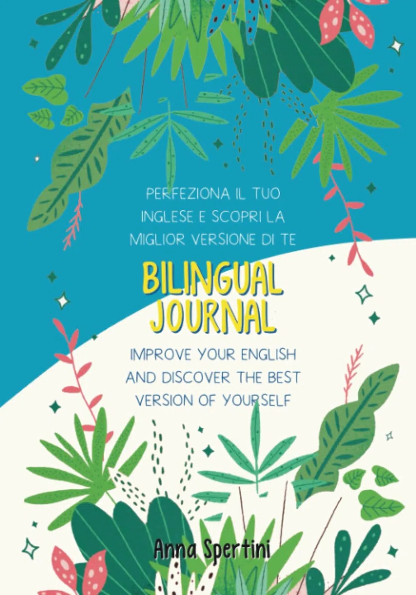 Bilingual Journal: Perfeziona il tuo Inglese e scopri la miglior versione di te