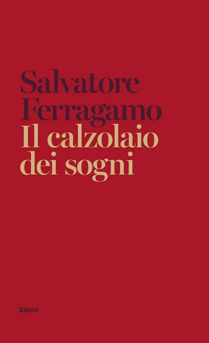 Il calzolaio dei sogni. Autobiografia di Salvatore Ferragamo