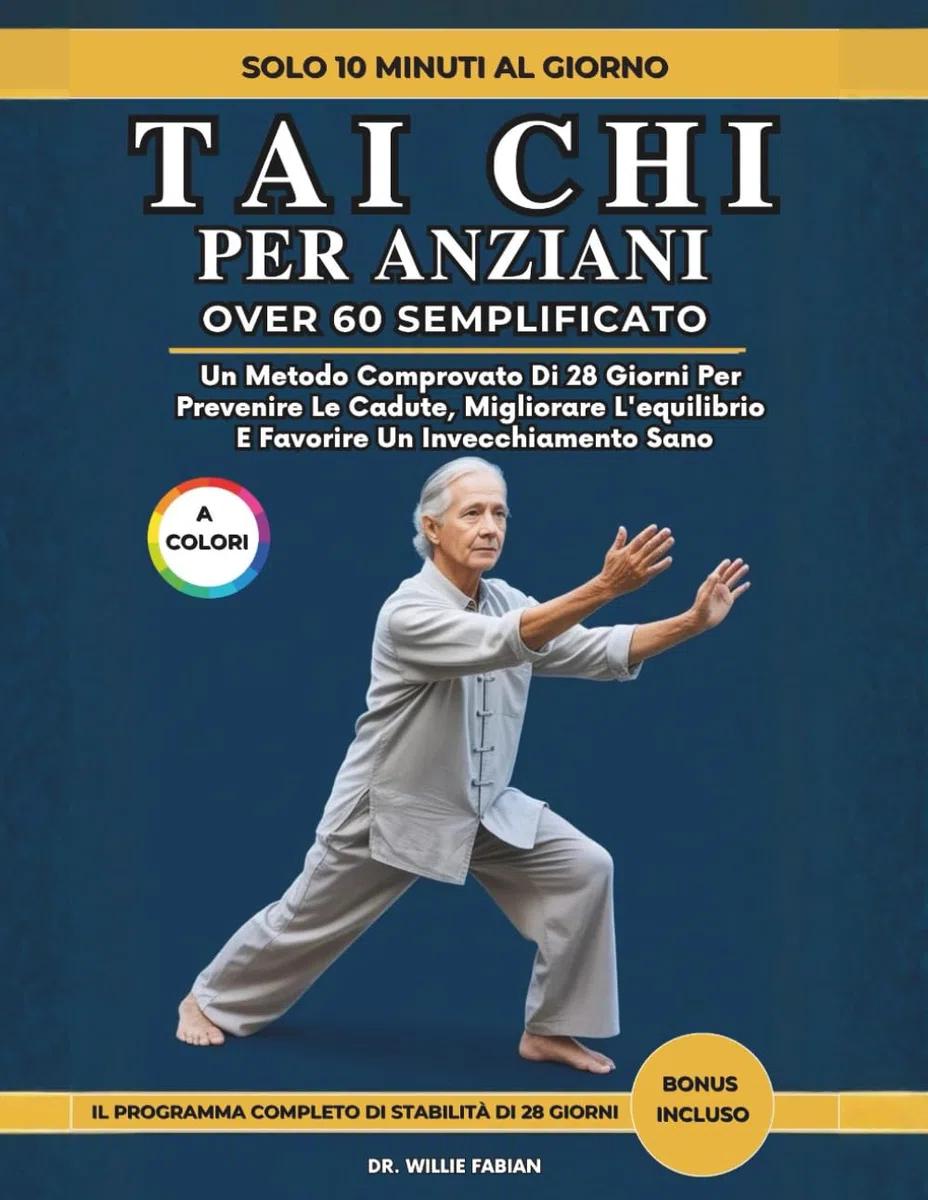 Tai Chi Per Anziani Over 60 Semplificato (A Colori): Un Metodo Comprovato Di 28 Giorni Per Prevenire Le Cadute, Migliorare L'equilibrio E Favorire Un Invecchiamento Sano