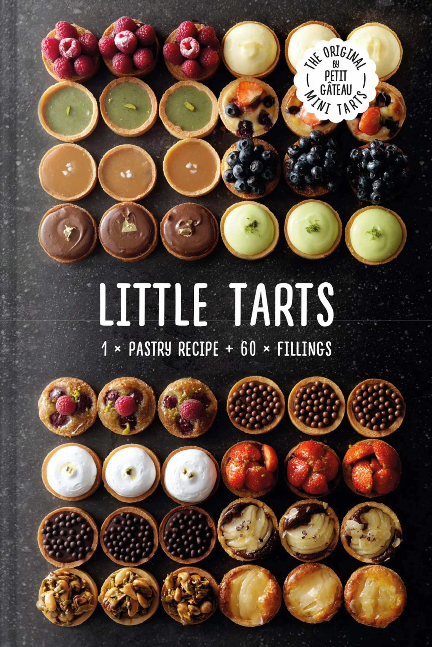 Little Tarts 1 X Pastry Recipe + 60 X Fillings: Discover simple cookbook hacks to make easy sweet pastries and homemade patisserie tarts