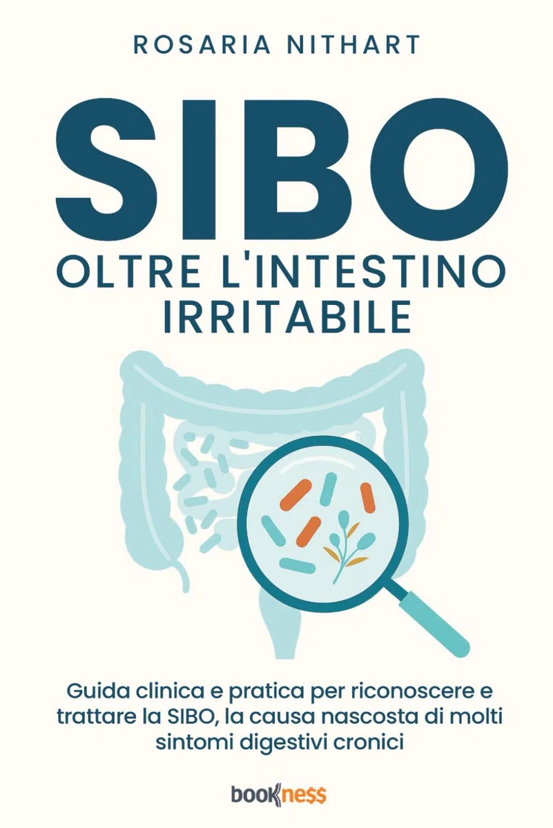 SIBO oltre l'Intestino Irritabile: Guida clinica e pratica per riconoscere e trattare la SIBO, la causa nascosta di molti sintomi digestivi cronici