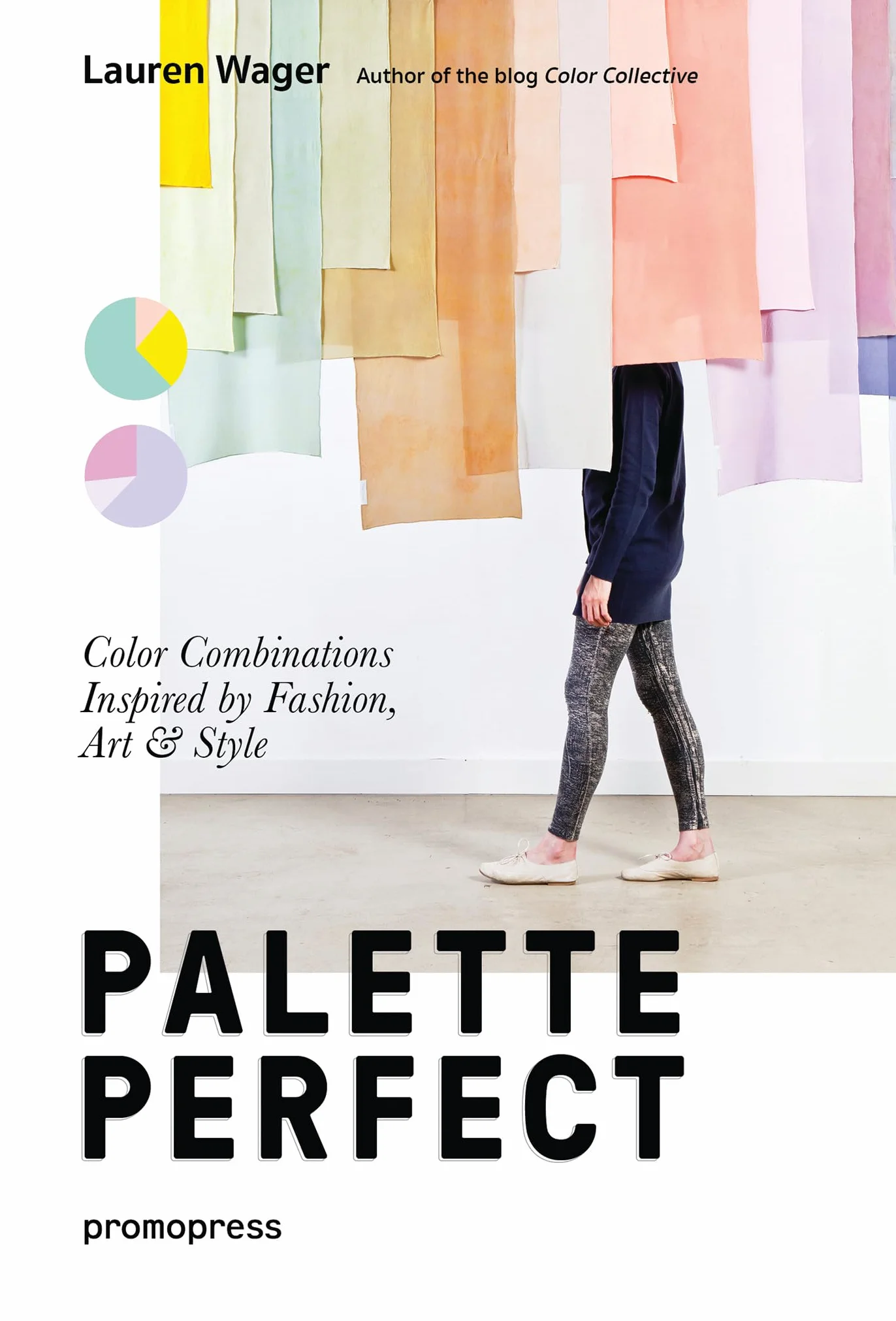 Color Collective's Palette Perfect: Color Combinations Inspired by Fashion, Art and Style [Lingua inglese]