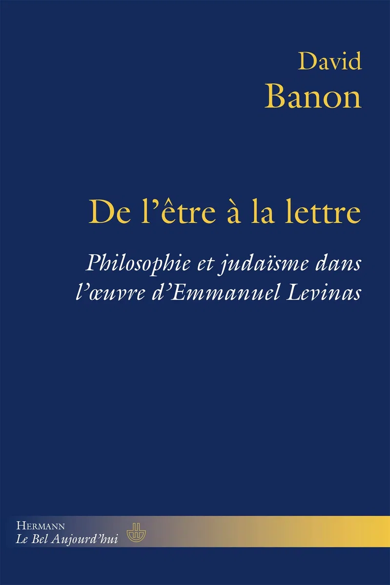 De l'être à la lettre: Philosophie et judaïsme dans l' uvre d'Emmanuel Levinas