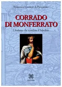 Corrado di Monferrato. L'italiano che sconfisse il Saladino