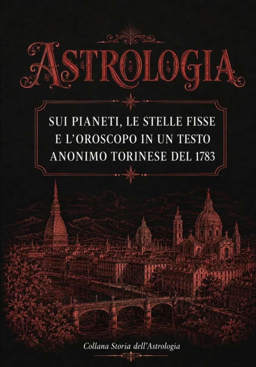 ASTROLOGIA. Sui Pianeti, le Stelle Fisse e l'Oroscopo: Testo Anonimo torinese del 1783
