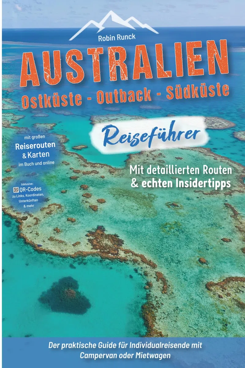 Australien Reiseführer: Ostküste - Outback - Südküste: Der praktische Guide für Individualreisende mit Campervan oder Mietwagen - Routen inkl. ... Australien Roadtrip mit 400 Reisebildern