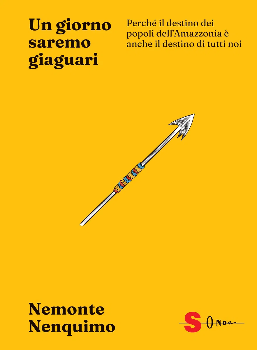 Un giorno saremo giaguari. Perché il destino dei popoli dell’Amazzonia è anche il destino di tutti noi
