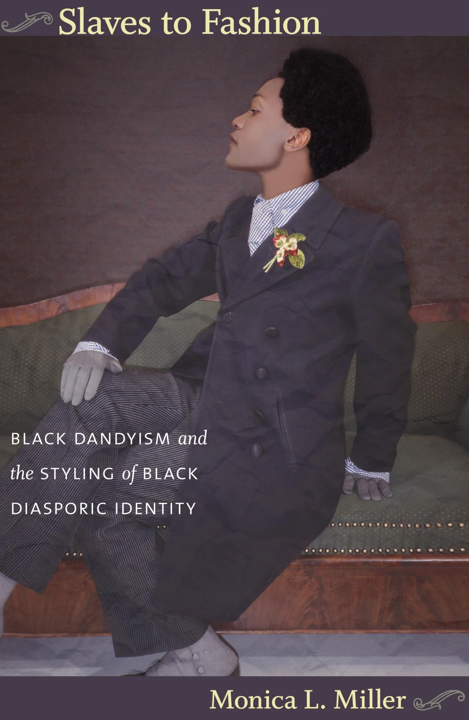 Slaves to Fashion: Black Dandyism and the Styling of Black Diasporic Identity